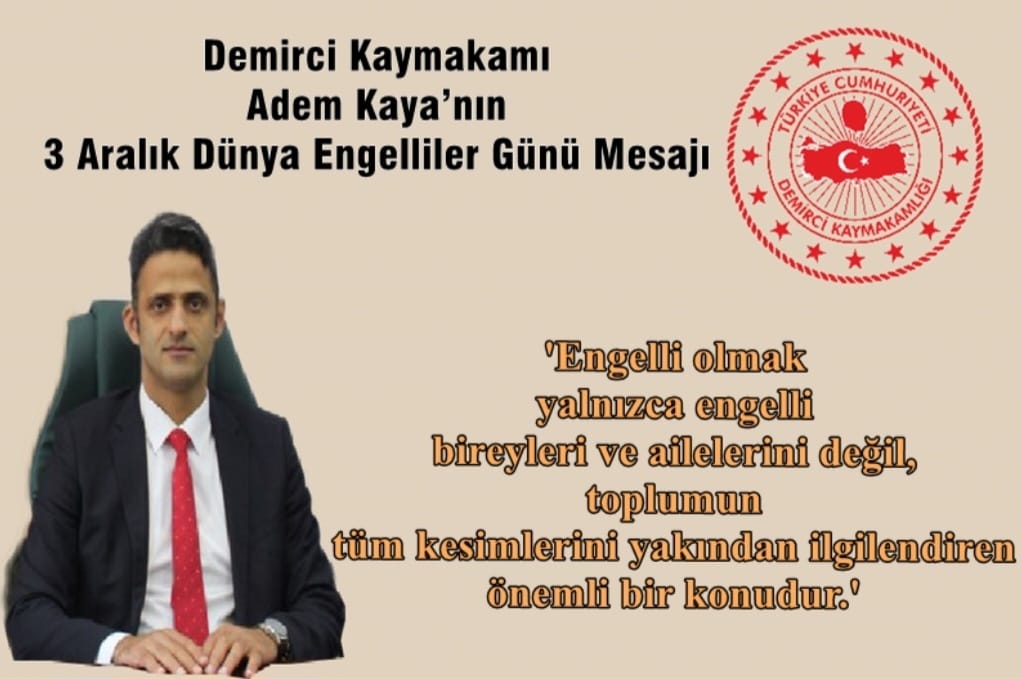 Kaymakam Adem Kaya 3 Aralık Dünya Engelliler Günü dolayısıyla mesaj yayımladı.